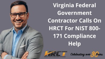 Virginia Federal Government Contractor Calls On Hrct For Nist 800-171 Compliance Help